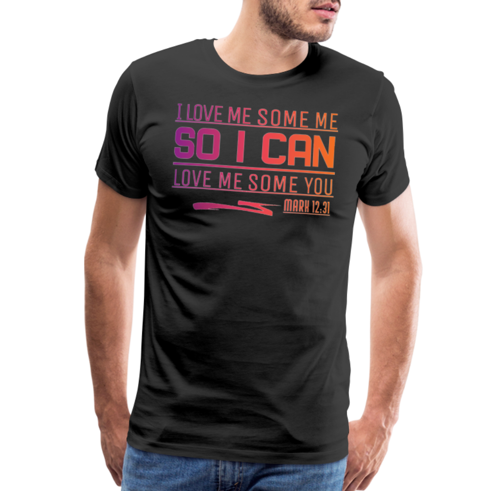 "I Love Me Some Me So I Can Love Me Some You V1" Unisex Classic Black T-Shirt - black