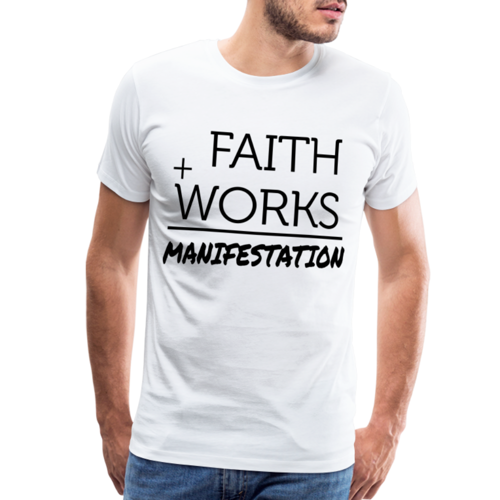 "Faith + Works = Manifestation" Black Men's Premium T-Shirt - white