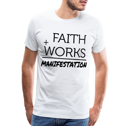 "Faith + Works = Manifestation" Black Men's Premium T-Shirt - white